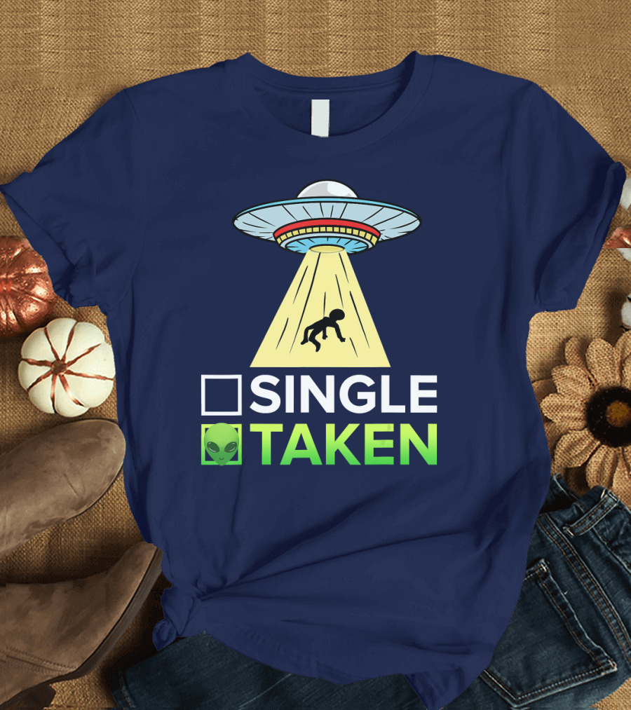 Single Taken UFO Alien Valentines Day T-Shirt