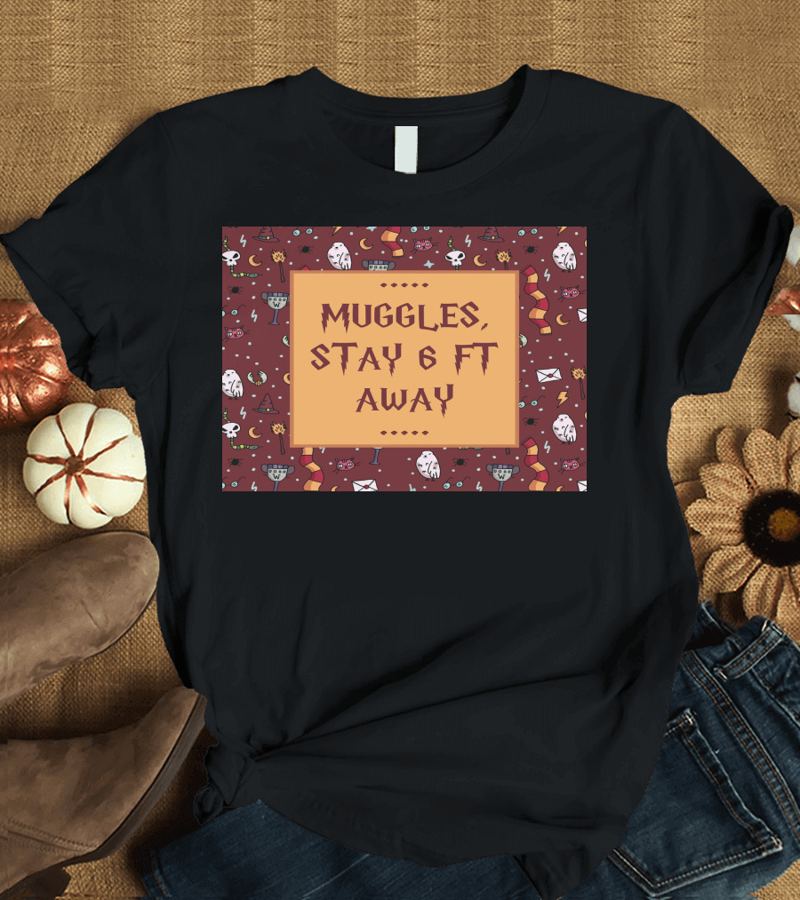 Muggles Stay 6 Ft Away Wizards T-Shirt