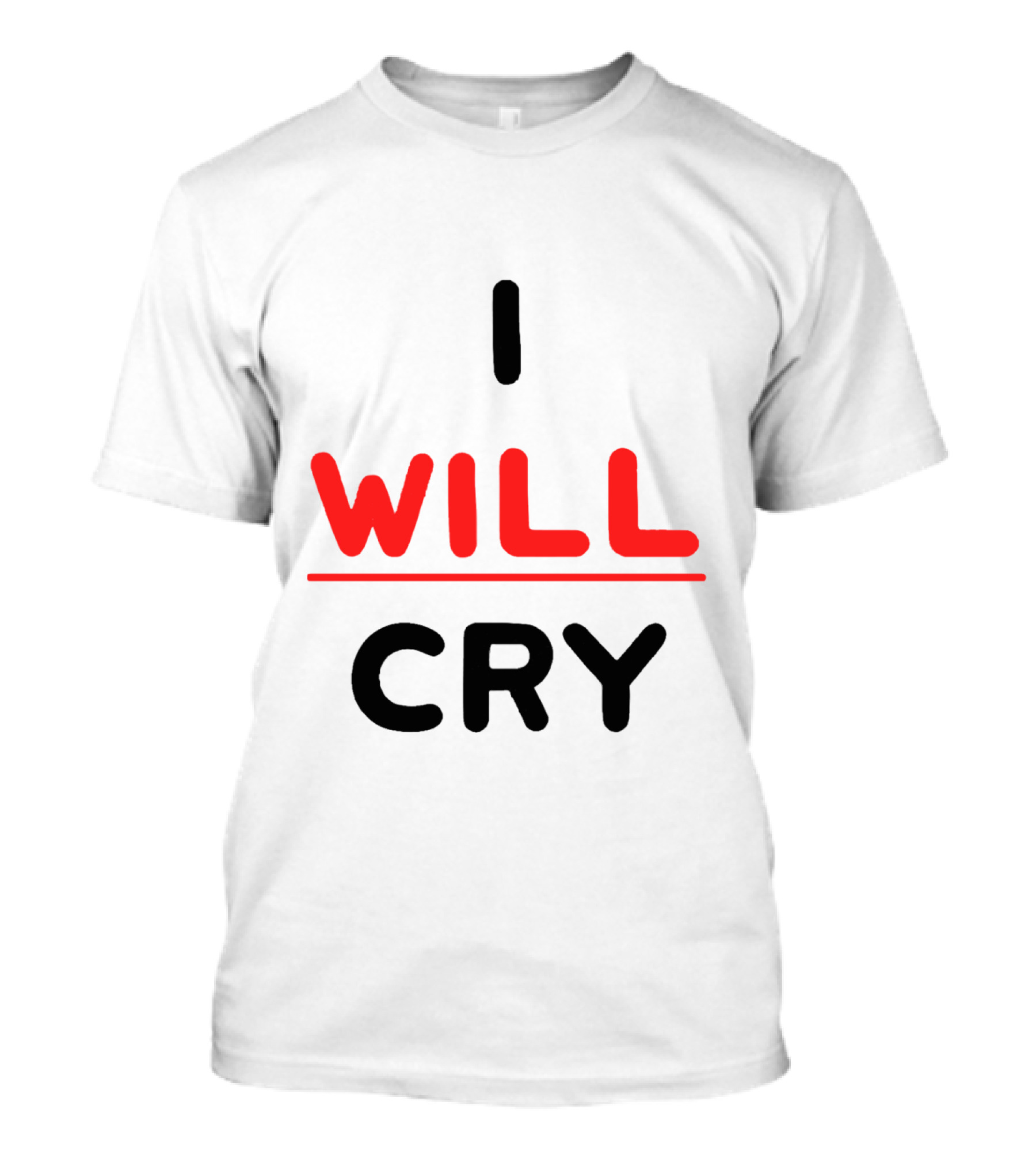 I WILL CRY Bold Statement Underlined Text T-Shirt