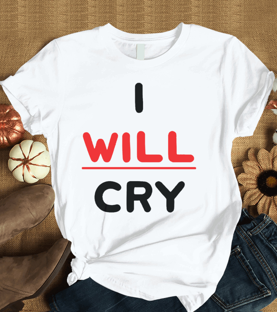 I WILL CRY Bold Statement Underlined Text T-Shirt