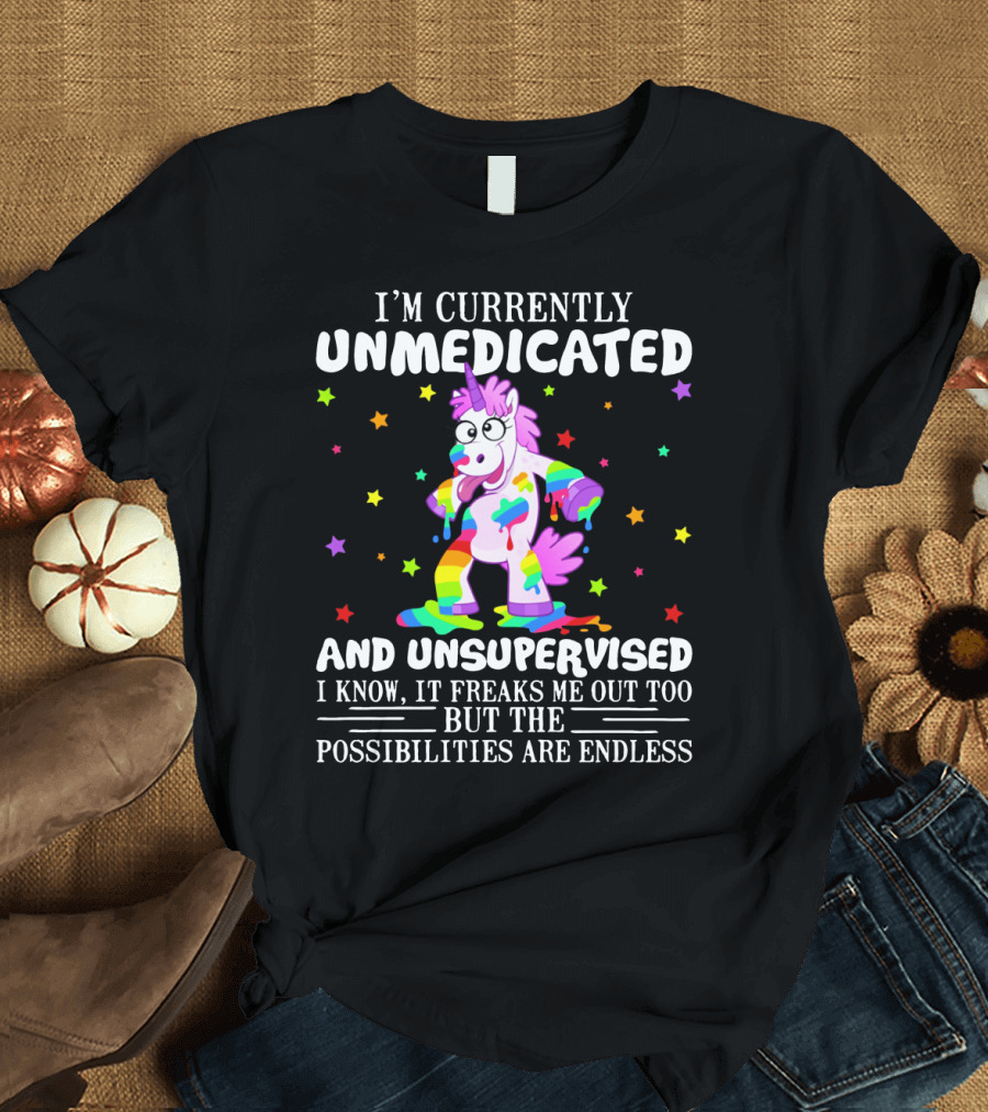 I'm Currently Unmedicated and Unsupervised I Know It Freaks Me Out Too But the Possibilities Are Endless Unicorn with Rainbow Colors and Stars T-Shirt