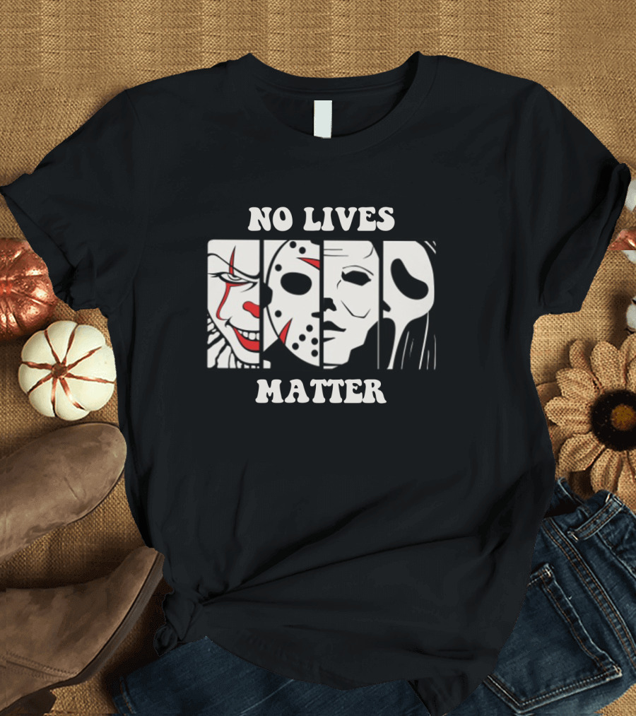 No Lives Matter Pennywise Jason Michael Myers Ghostface Horror T-Shirt
