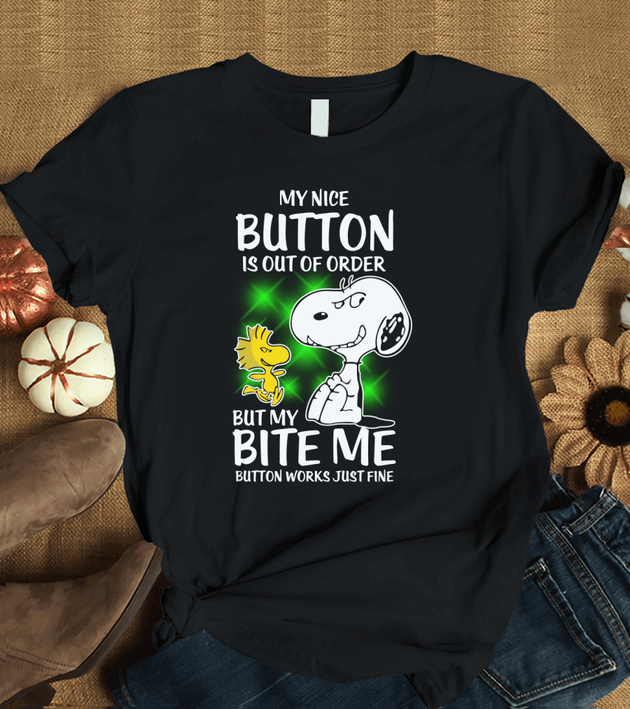 Snoopy and Woodstock My Nice Button Is Out of Order But My Bite Me Button Works Just Fine T-Shirt
