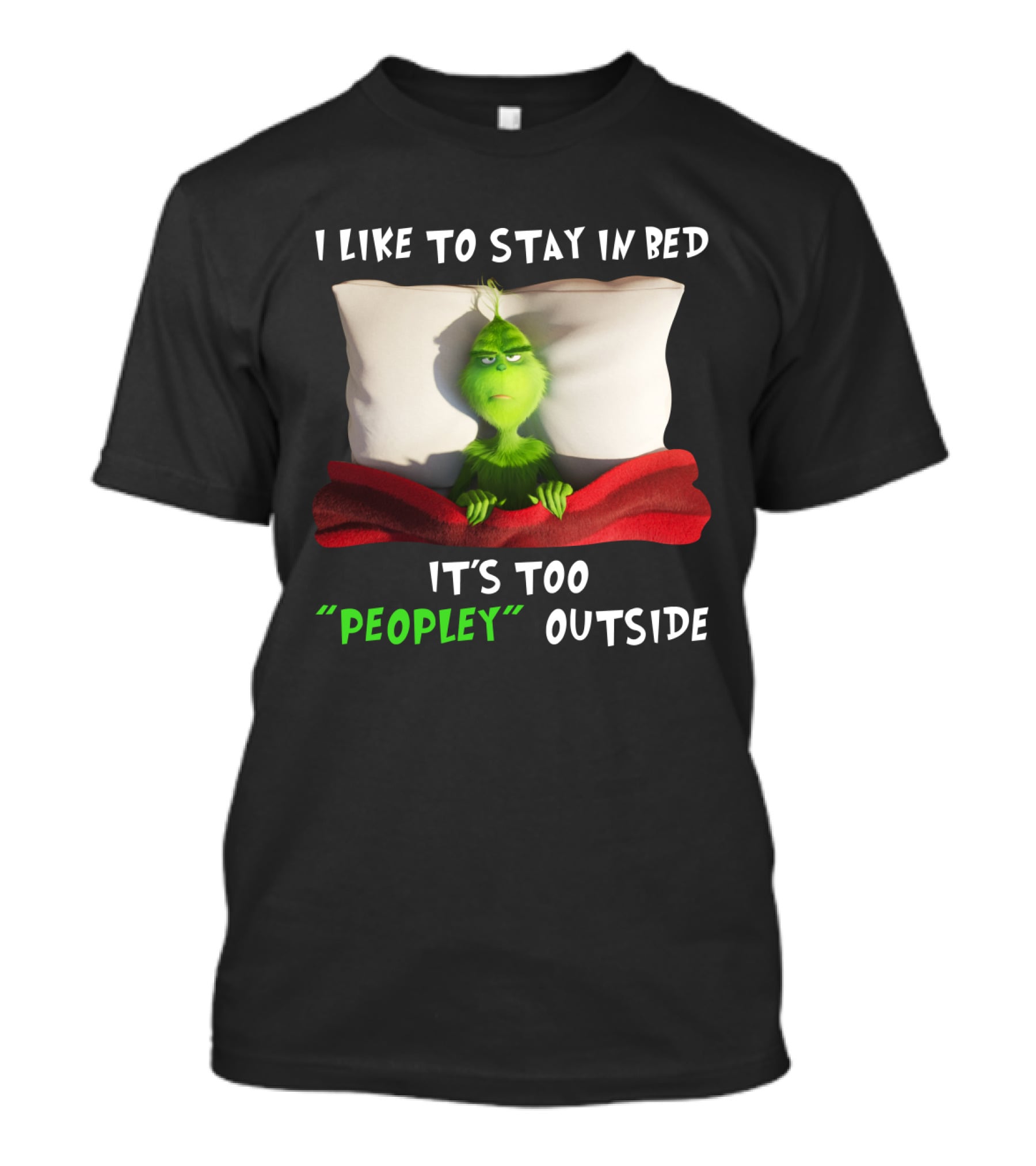 Grinch I Like To Stay In Bed It's Too Peopley Outside Pillow Blanket T-Shirt