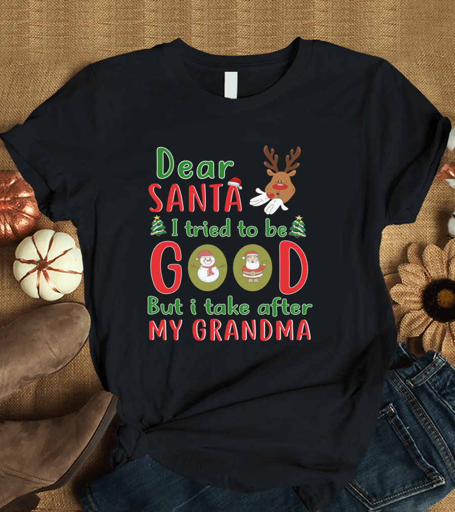 Dear Santa I Tried To Be Good But I Take After My Grandma Reindeer Santa Snowman Christmas Trees T-Shirt