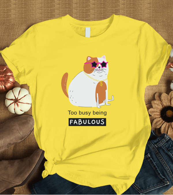 T-Shirt: Too Busy Being Fabulous Cat with Star Sunglasses and Gold Chain T-Shirt Too Busy Being Fabulous Cat with Star Sunglasses and Gold Chain T-Shirt