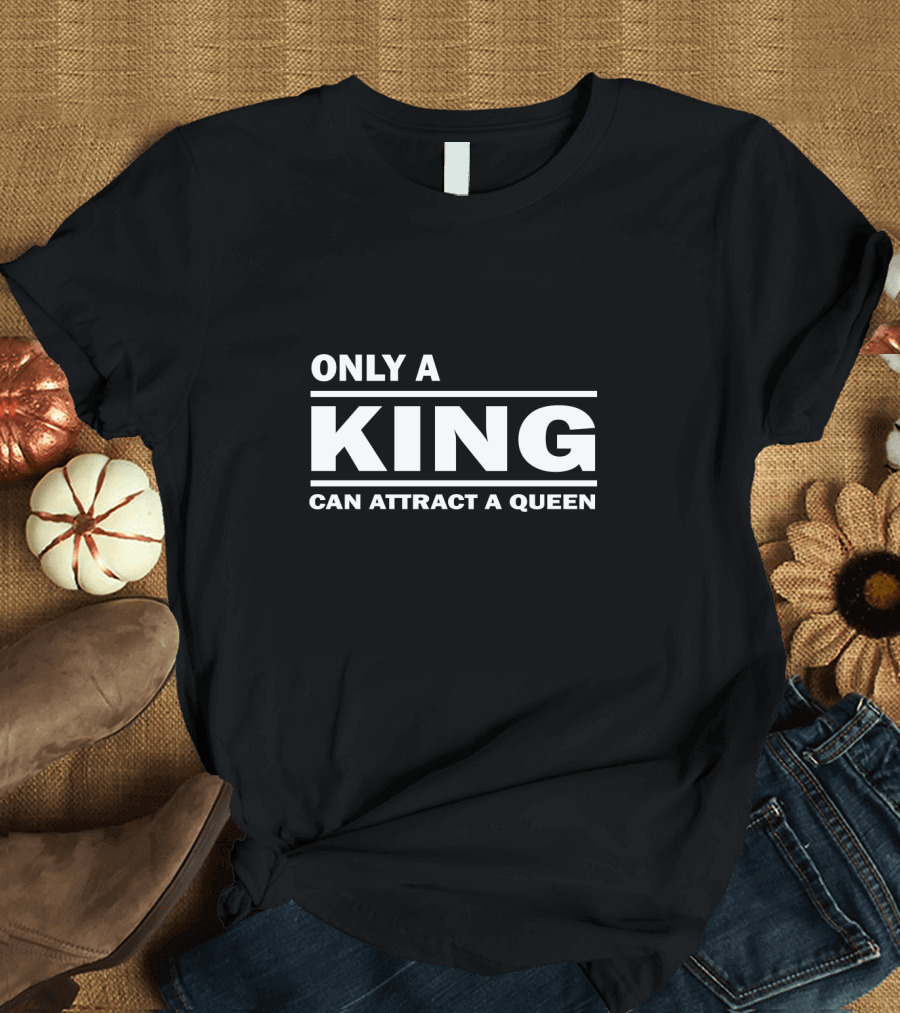 Only A King Can Attract A Queen Statement T-Shirt