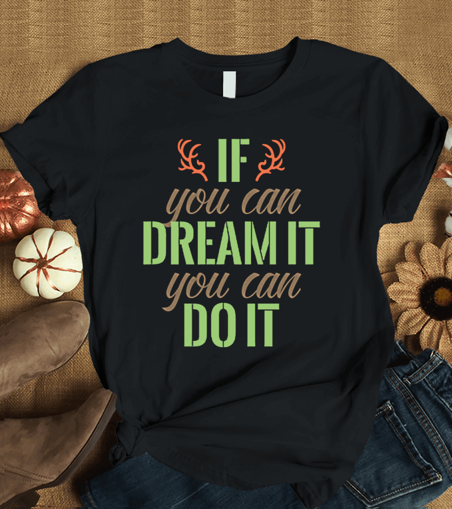If You Can Dream It You Can Do It Antlers T-Shirt