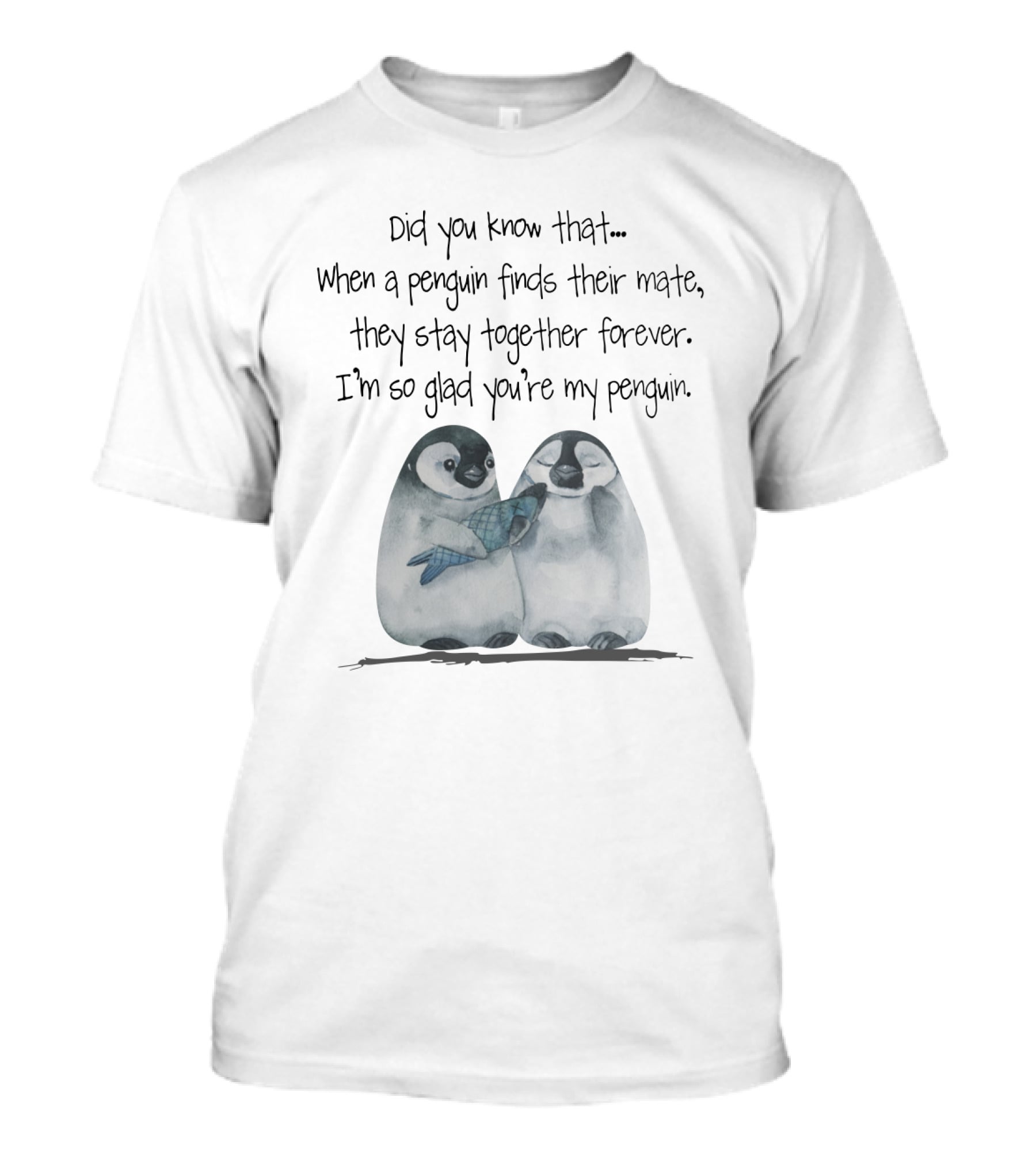 Did You Know That When A Penguin Finds Their Mate They Stay Together Forever I'm So Glad You're My Penguin T-Shirt