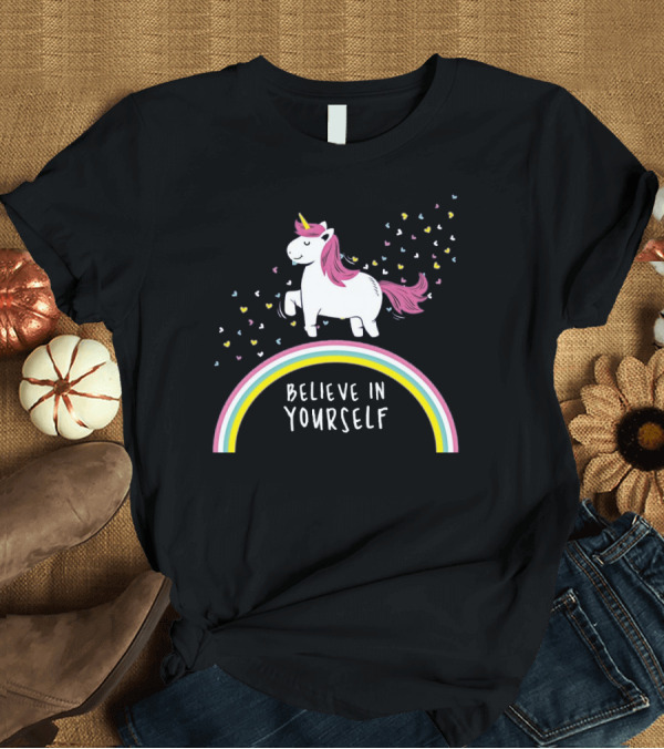 T-Shirt: Believe In Yourself Cute Unicorn Rainbow Hearts T-Shirt Believe In Yourself Cute Unicorn Rainbow Hearts T-Shirt