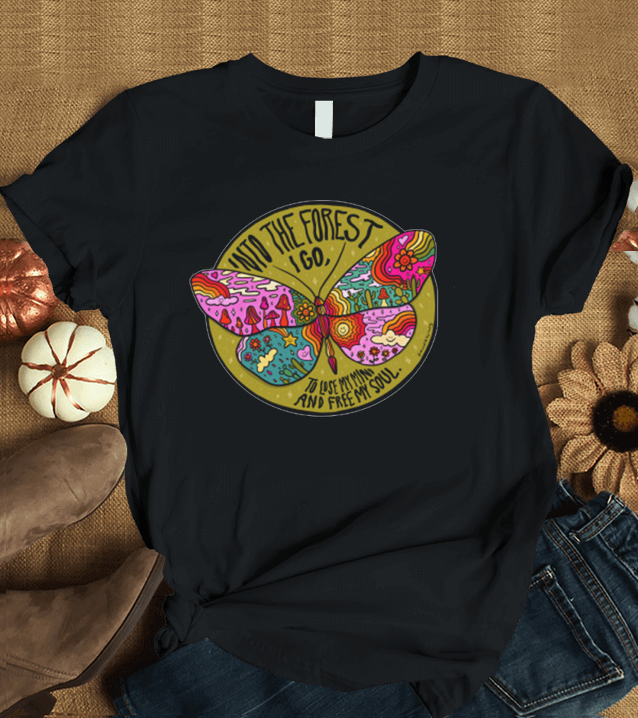 Into the Forest I Go Psychedelic Butterfly Lose My Mind Free My Soul T-Shirt