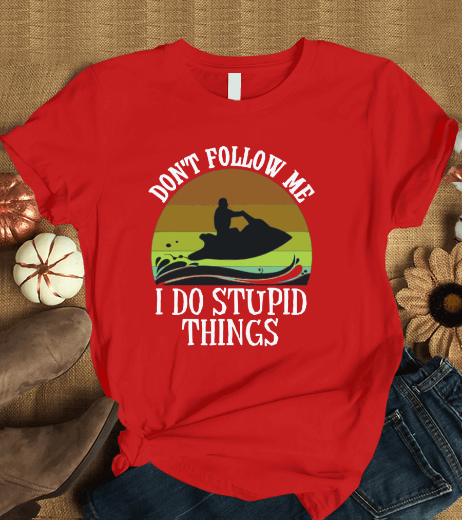 Don't Follow Me I Do Stupid Things Jet Ski Retro Sunset T-Shirt