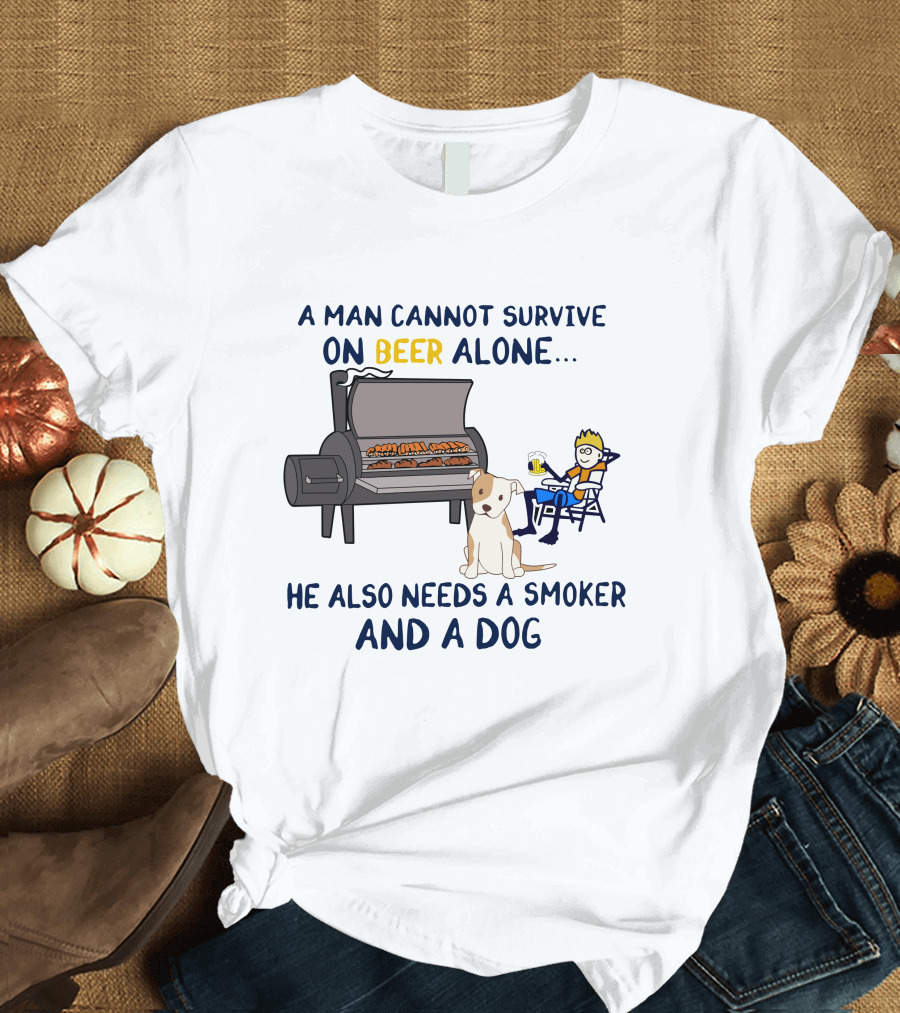 A Man Cannot Survive On Beer Alone He Also Needs A Smoker And A Dog T-Shirt