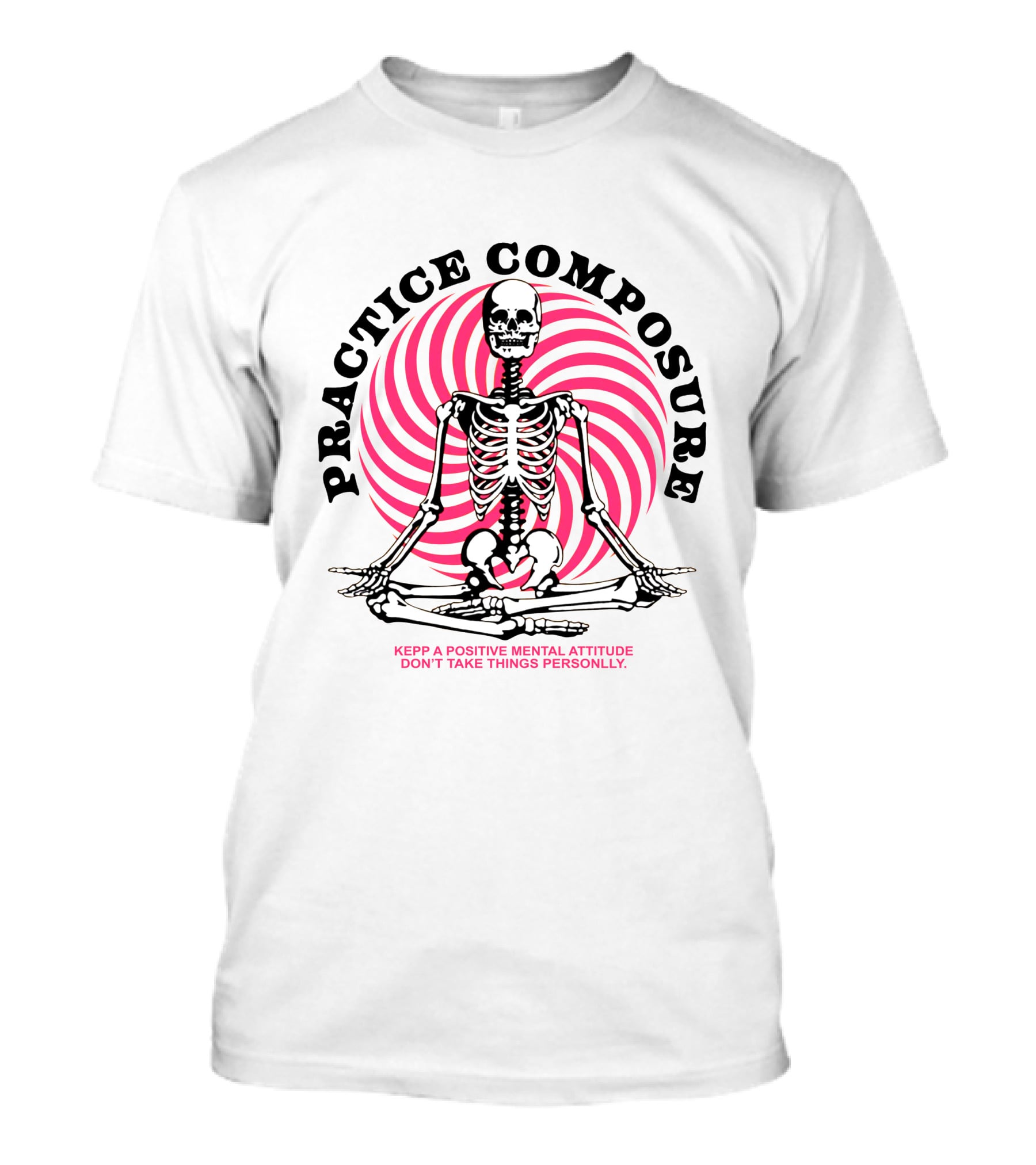 Practice Composure Keep A Positive Mental Attitude Don't Take Things Personally Skeleton Meditation Spiral T-Shirt