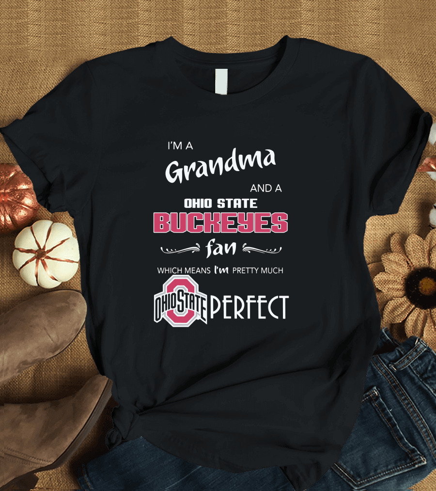 I'm A Grandma And Ohio State Buckeyes Fan Which Means I'm Ohio State Perfect T-Shirt