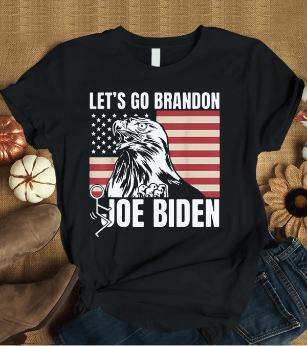 T-Shirt: Let's Go Brandon Joe Biden American Flag Eagle T-Shirt Let's Go Brandon Joe Biden American Flag Eagle T-Shirt