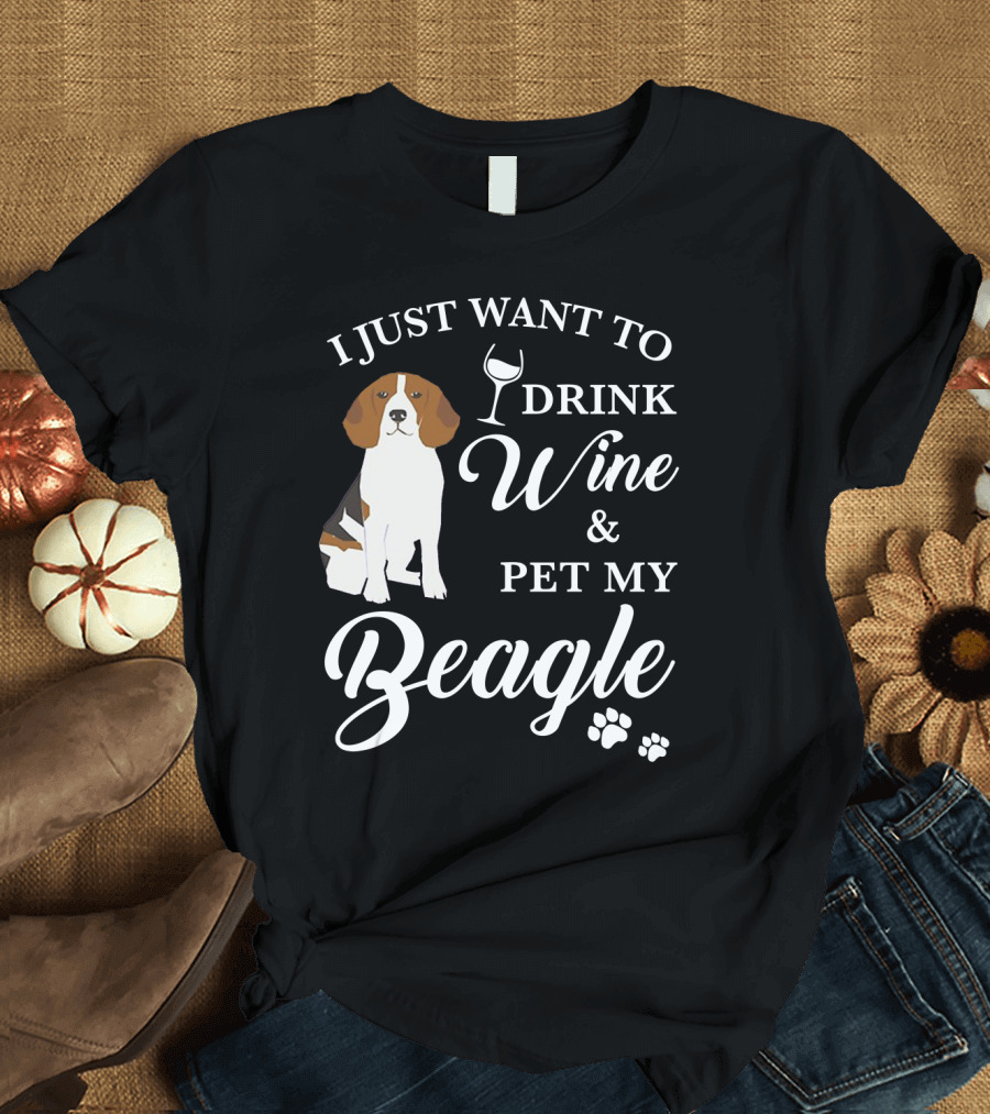 I Just Want to Drink Wine and Pet My Beagle T-Shirt