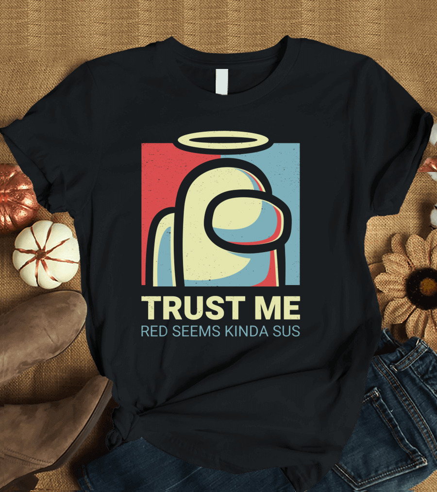 Trust Me Red Seems Kinda Sus Among Us Impostors T-Shirt
