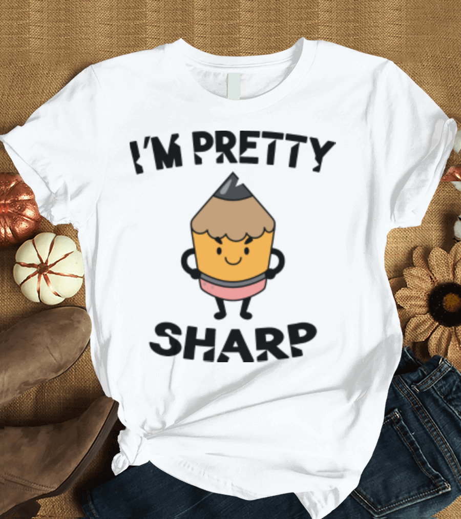 I'm Pretty Sharp Pencil Character Back to School T-Shirt