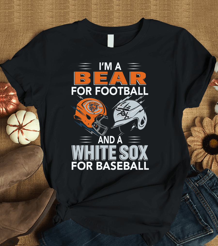 I'M A BEAR FOR FOOTBALL AND A WHITE SOX FOR BASEBALL T-Shirt