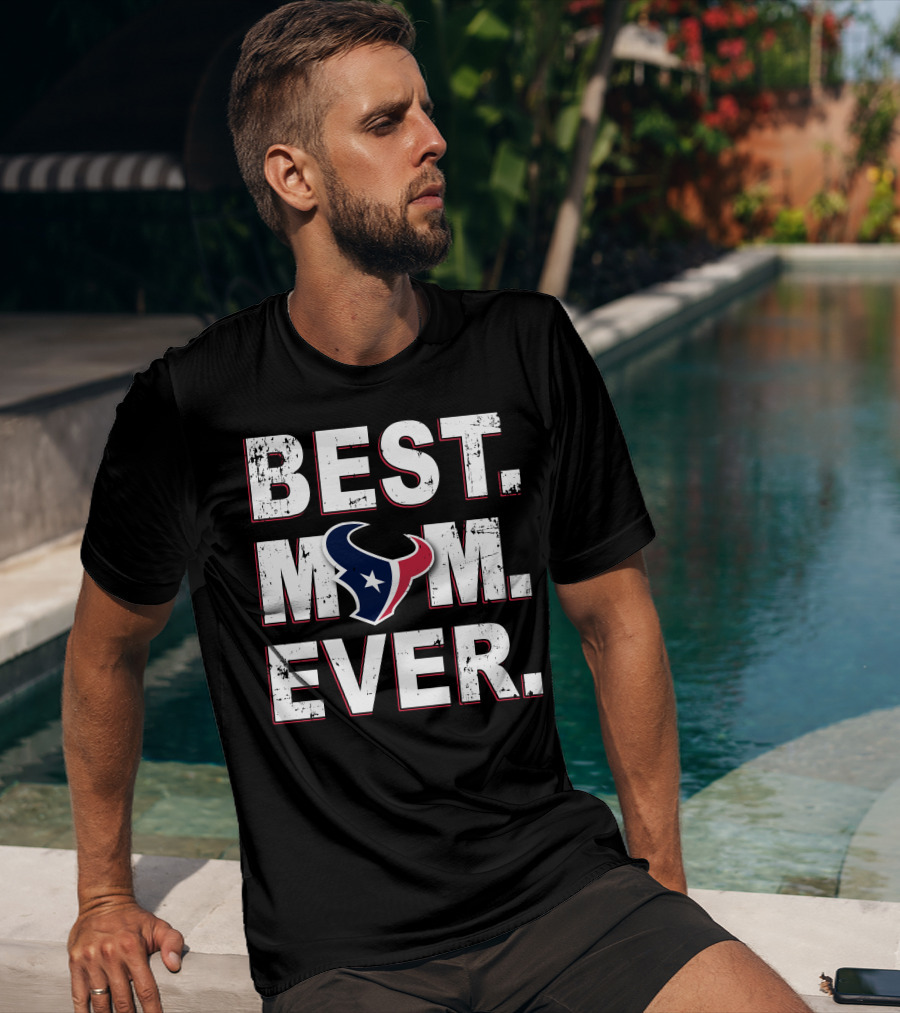 Best Mom Ever Houston Texans Fan Gear T-Shirt