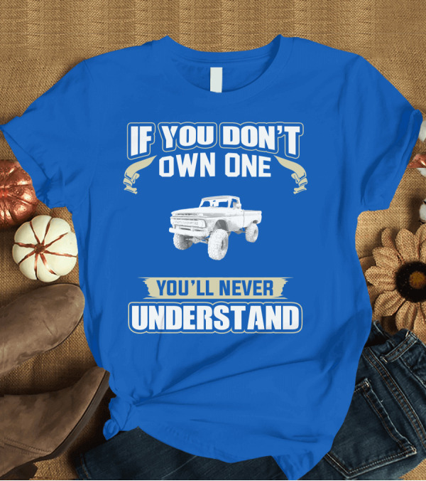 T-Shirt: If You Don't Own One You'll Never Understand Chevy K20 T-Shirt If You Don't Own One You'll Never Understand Chevy K20 T-Shirt