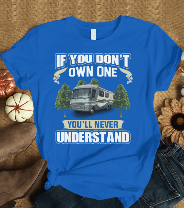 T-Shirt: If You Don't Own One You'll Never Understand Pace Arrow Fleetwood 37C RV T-Shirt If You Don't Own One You'll Never Understand Pace Arrow Fleetwood 37C RV T-Shirt