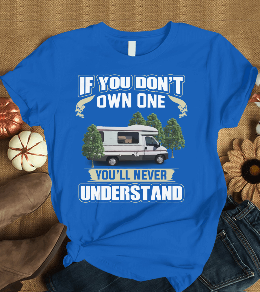 If You Don't Own One You'll Never Understand Classic Motorhomes T-Shirt