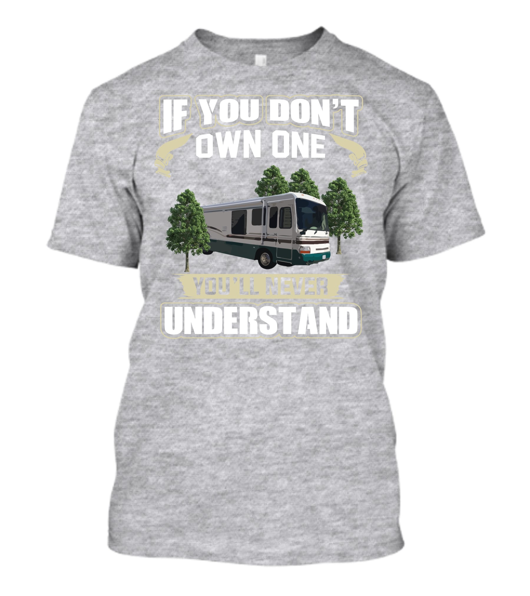 If You Don't Own One You'll Never Understand Dutchy RV T-Shirt