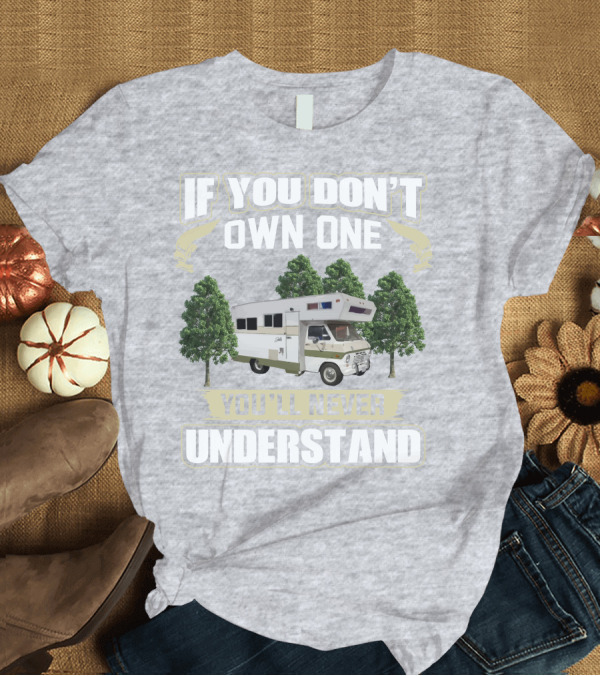 T-Shirt: If You Don’t Own One You’ll Never Understand Class C Vintage RV’s T-Shirt If You Don’t Own One You’ll Never Understand Class C Vintage RV’s T-Shirt