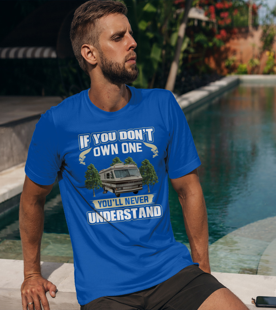 If You Don't Own One You'll Never Understand Apollo Motorhomes T-Shirt