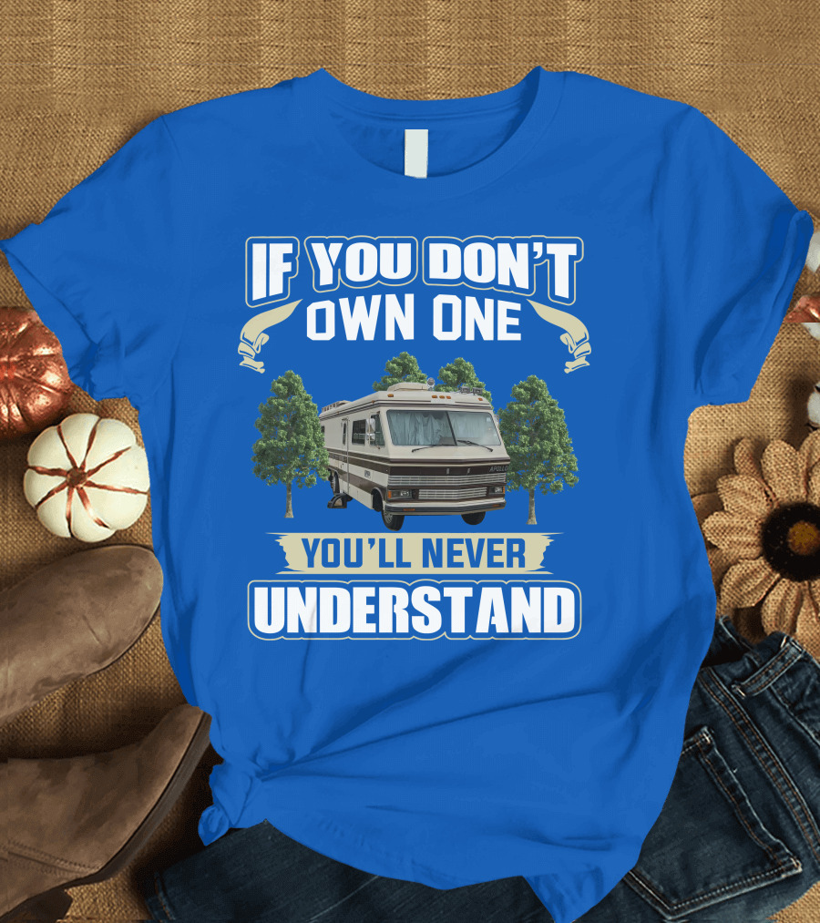 If You Don't Own One You'll Never Understand Apollo Motorhomes T-Shirt