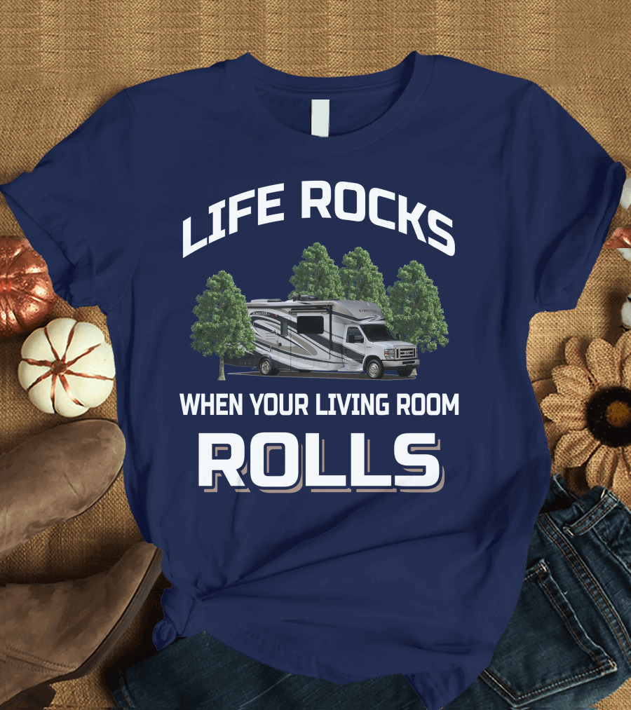 Life Rocks When Your Living Room Rolls Forester by Forest River 2801 QS T-Shirt