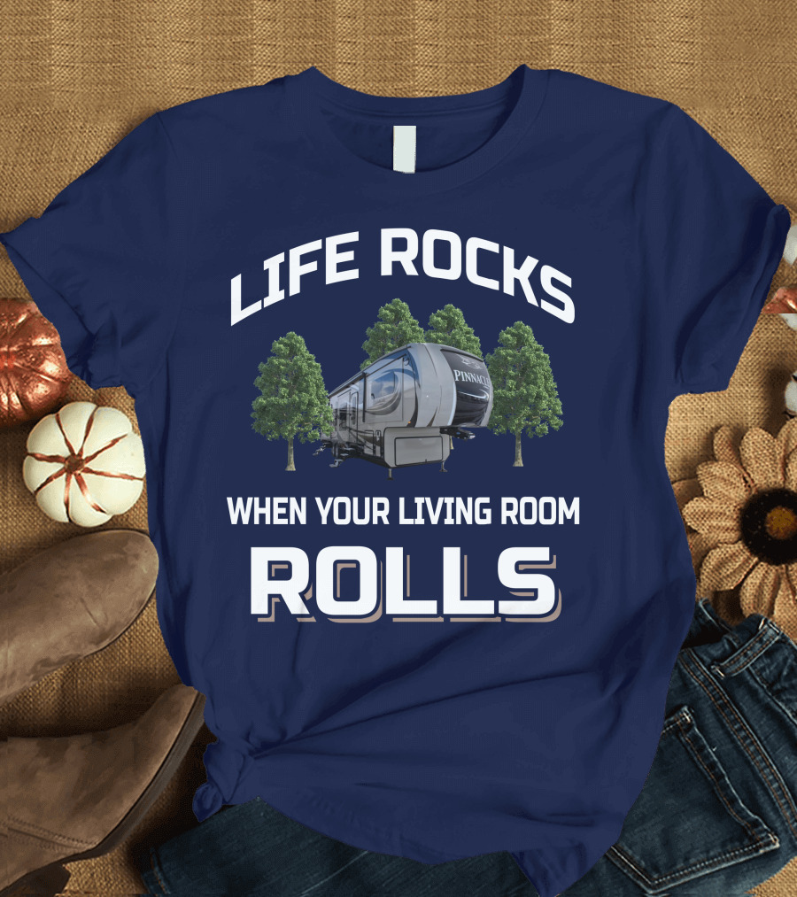 LIFE ROCKS WHEN YOUR LIVING ROOM ROLLS JAYCO PINNACLE RV T-Shirt