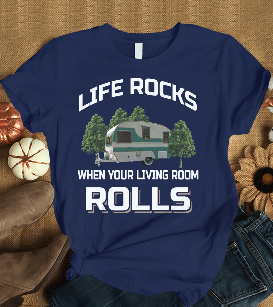 Life Rocks When Your Living Room Rolls Cardinal Travel Trailers T-Shirt