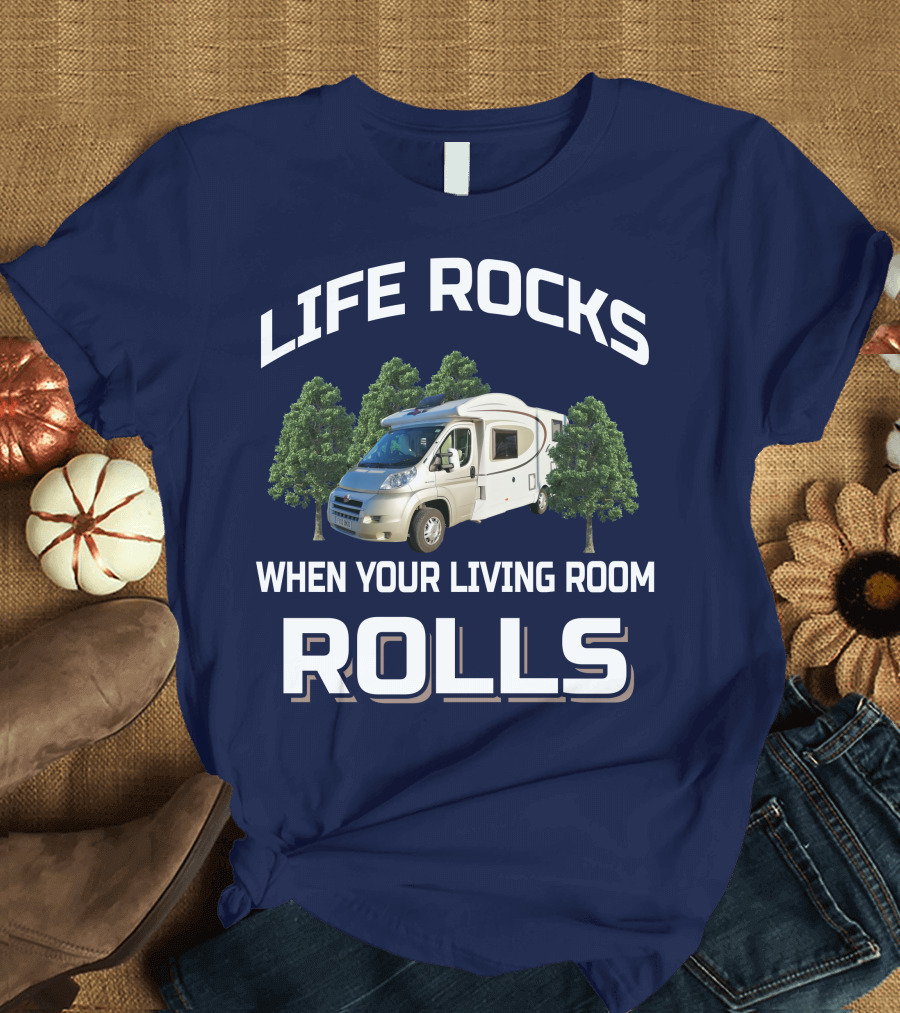 LIFE ROCKS WHEN YOUR LIVING ROOM ROLLS MOTORHOMERS T-Shirt