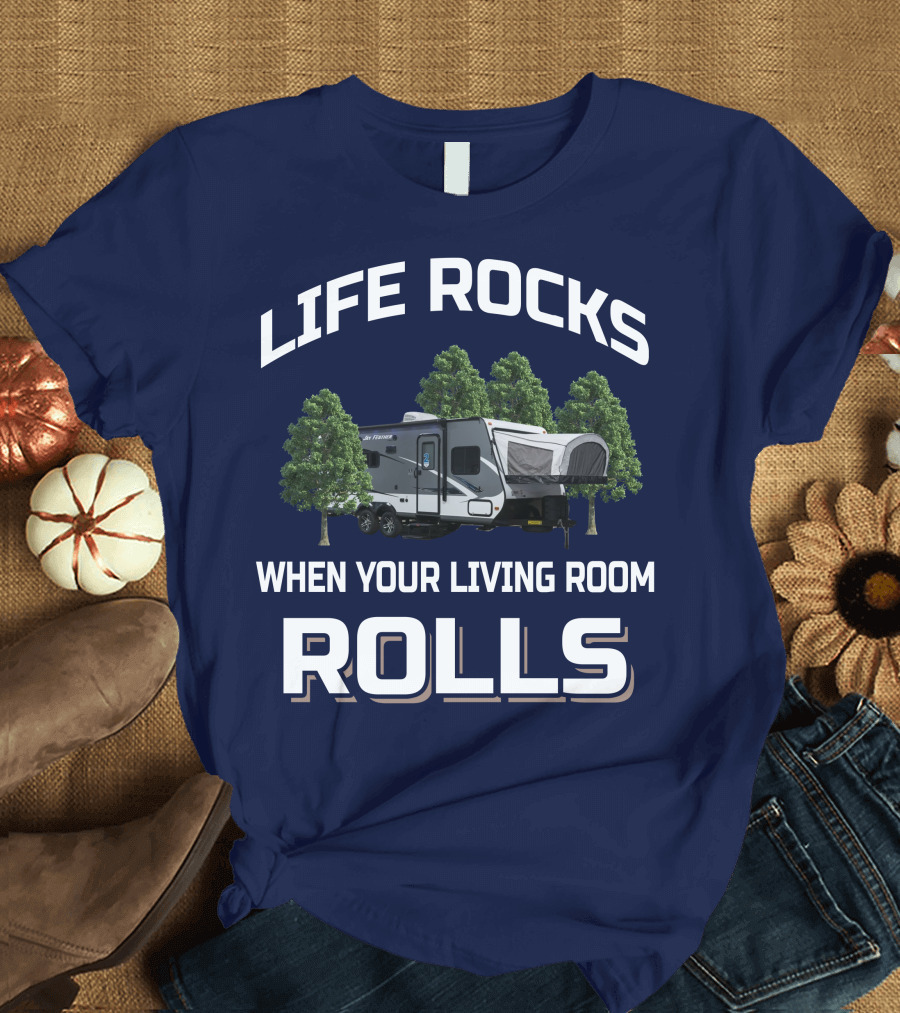 LIFE ROCKS WHEN YOUR LIVING ROOM ROLLS Hybrid Travel Trailer T-Shirt