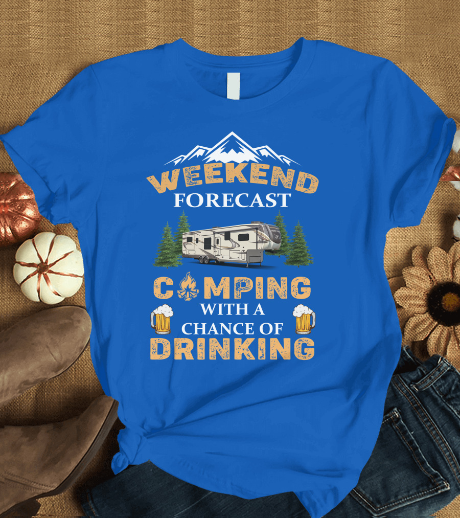 Weekend Forecast Camping with a Chance of Drinking Jayco North Point Fifth Wheels T-Shirt