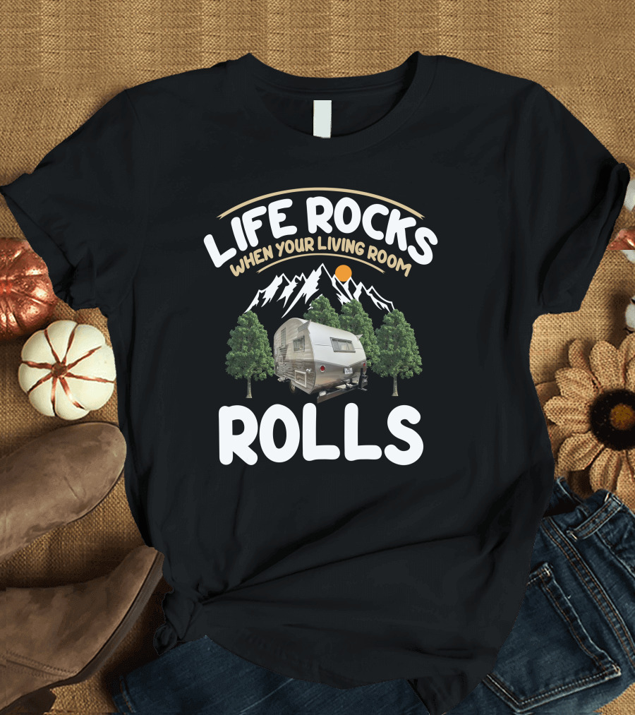 LIFE ROCKS WHEN YOUR LIVING ROOM ROLLS VINTAGE CAMPER T-Shirt