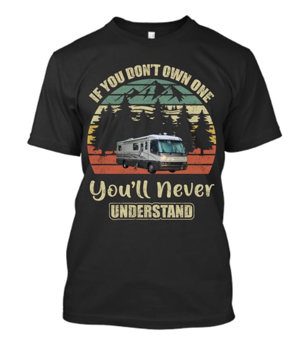 If You Don't Own One You'll Never Understand Holiday Ramblers RV Camper Mountains Forest Vintage Retro T-Shirt