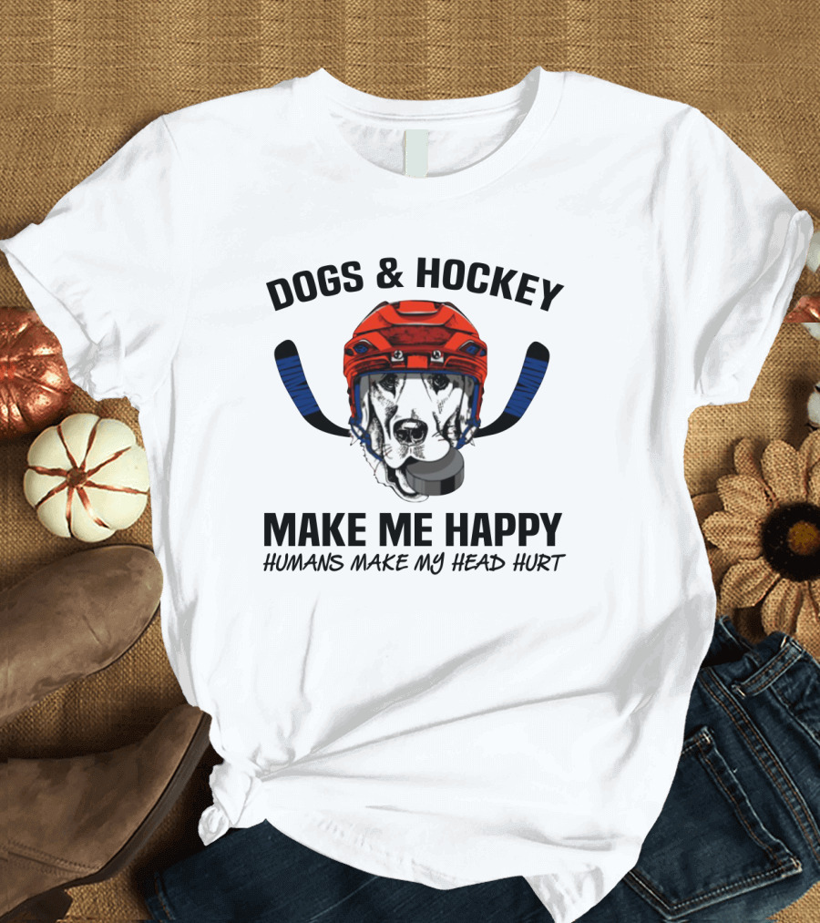 Dogs and Hockey Make Me Happy Humans Make My Head Hurt Hockey Dog Helmet and Pucks T-Shirt