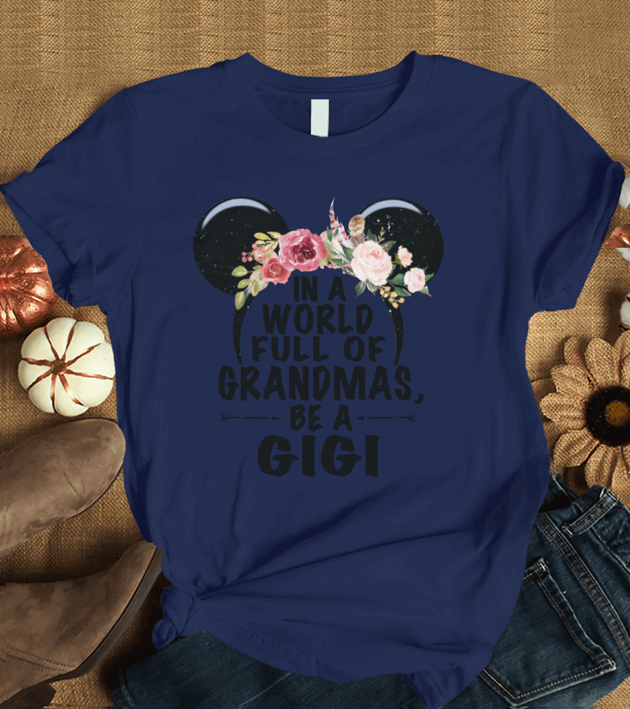 Floral Disney Ears In a World Full of Grandmas Be a Gigi T-Shirt