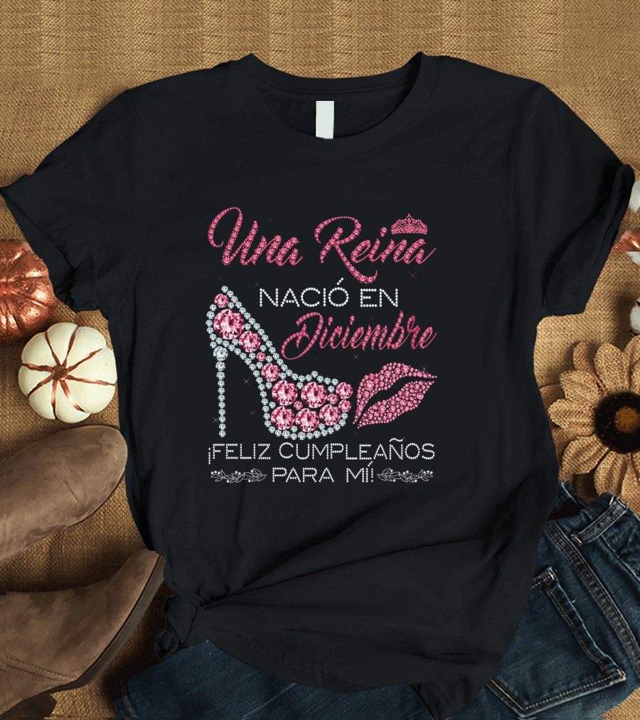 Una Reina Nacio En Diciembre Feliz Cumpleanos Para Mi Tacón Labios Corona T-Shirt