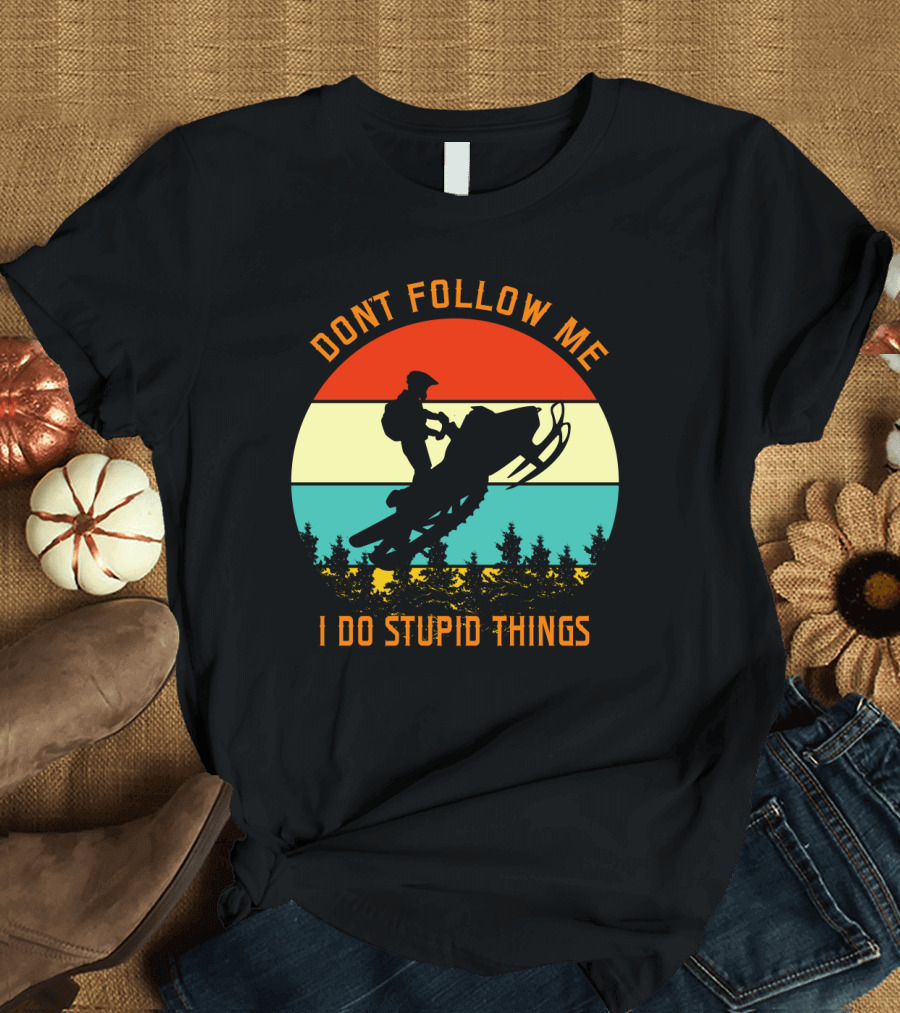 Don't Follow Me I Do Stupid Things Snow Motor Vintage Sunset T-Shirt