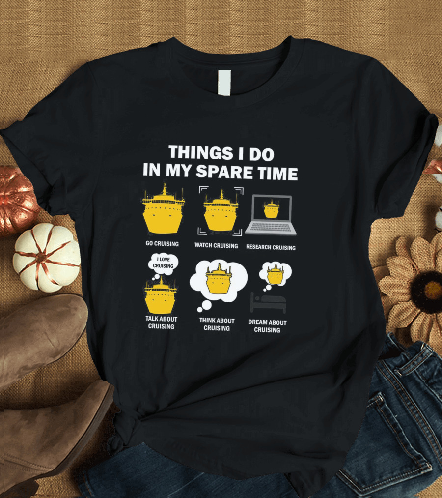 Things I Do in My Spare Time Go Watch Research Talk Think Dream About Cruising T-Shirt