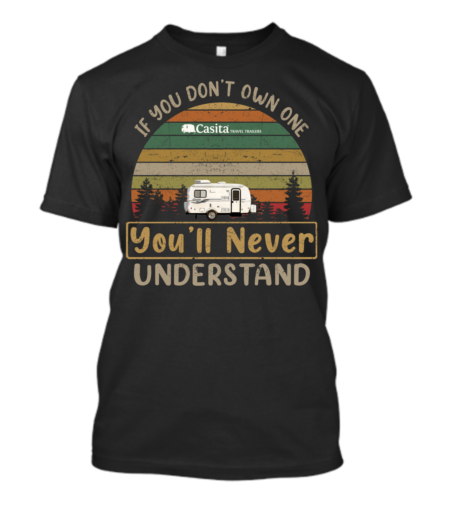 If You Don't Own One Casita Travel Trailers You'll Never Understand T-Shirt