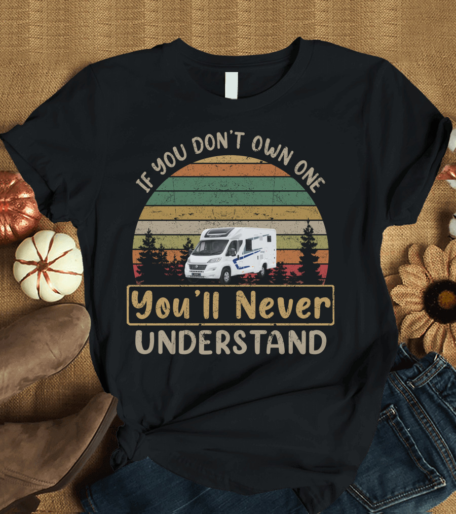 If You Don't Own One You'll Never Understand Swift Escape Motorhome T-Shirt