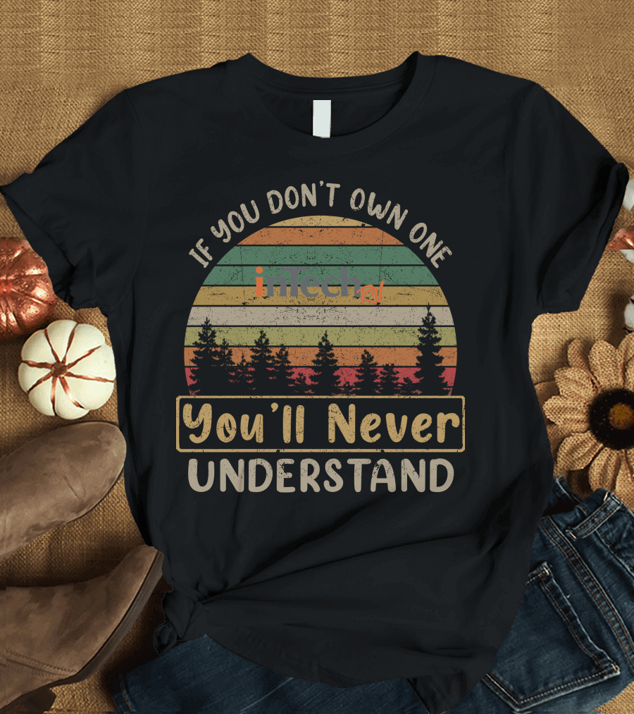 If You Don't Own One InTech RV You'll Never Understand T-Shirt