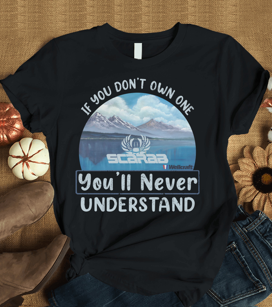 If You Don't Own One Scarab Wellcraft You'll Never Understand T-Shirt