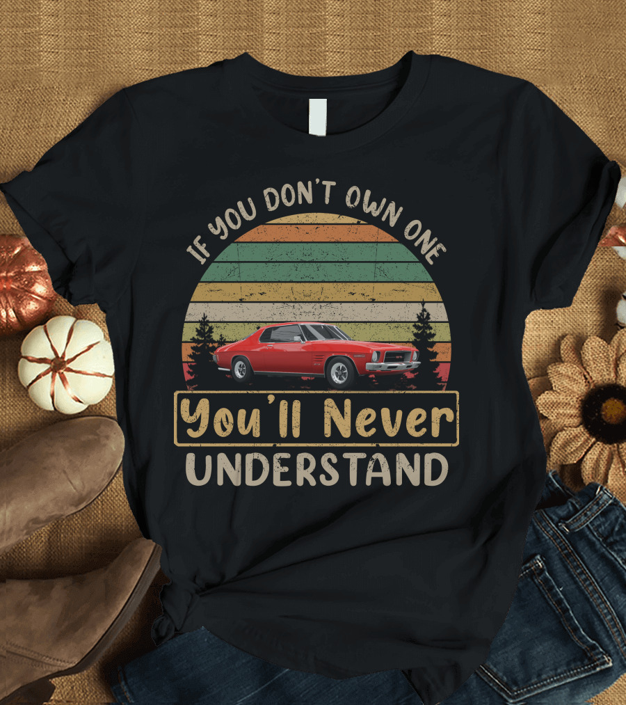 Holden HQ Monaro GTS 350 If You Don't Own One You'll Never Understand T-Shirt